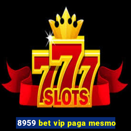 8959 bet vip paga mesmo